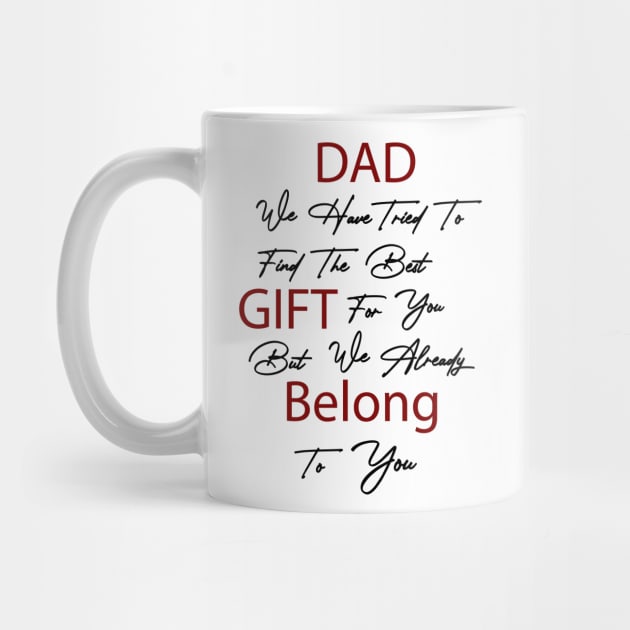 Dad we have tried to find the best gift for you but we already belong to you by Fitnessfreak